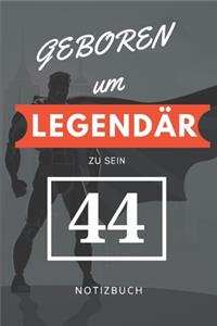 Geboren um LEGENDÄR zu sein 44 NOTIZBUCH