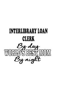 Interlibrary Loan Clerk By Day World's Best Mom By Night