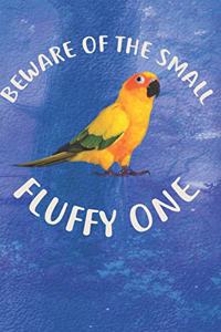 Beware Of The Small Fluffy One Sun Conure Notebook Journal