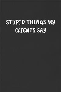 Stupid Things My Clients Say