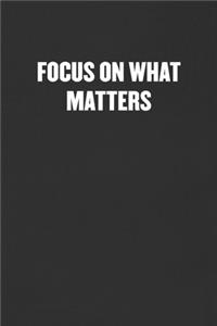 Focus on What Matters