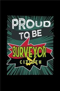 Proud to be a surveyor citizen: Notebook - Journal - Diary - 110 Lined pages - 6 x 9 in - 15.24 x 22.86 cm - Doodle Book - Funny Great Gift