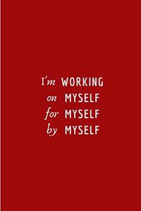 I'm Working on Myself for Myself by Myself