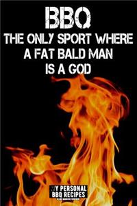 BBQ - The Only Sport Where a Fat Bald Man Is a God