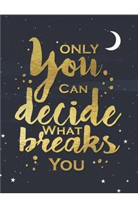 Only You Can Decide What Breaks You