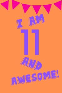 I Am 11 and Awesome!
