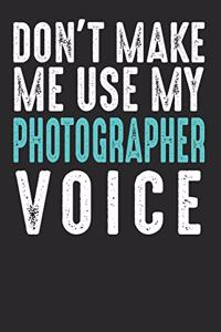 Don´t Make Me Use My Photographer Voice