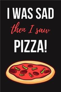 I Was Sad Then I Saw Pizza!