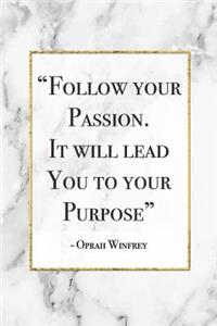 Follow Your Passion, It Will Lead To Your Purpose