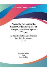 Poeme De Petrone Sur La Guerre Civile Entre Cesar Et Pompee, Avec Deux Epitres D'Ovide: Le Tout Traduit En Vers Francois Avec Des Remarques (1737)