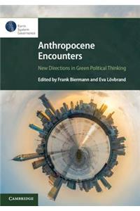 Anthropocene Encounters: New Directions in Green Political Thinking