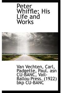 Peter Whiffle; His Life and Works