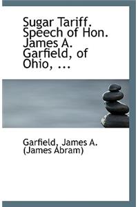 Sugar Tariff. Speech of Hon. James A. Garfield, of Ohio, ...