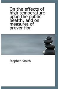 On the Effects of High Temperature Upon the Public Health, and on Measures of Prevention