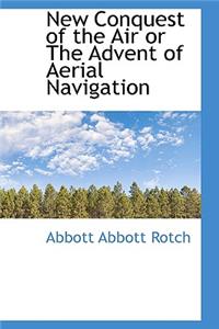 New Conquest of the Air or the Advent of Aerial Navigation