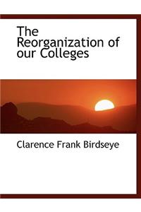 The Reorganization of Our Colleges