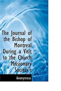 The Journal of the Bishop of Montreal During a Visit to the Church Missionary Society's