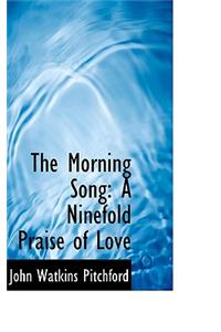 The Morning Song: A Ninefold Praise of Love