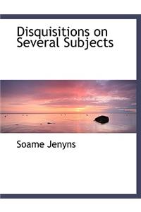 Disquisitions on Several Subjects