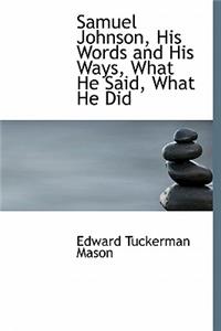 Samuel Johnson, His Words and His Ways, What He Said, What He Did