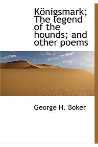 K Nigsmark; The Legend of the Hounds; And Other Poems