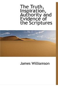 The Truth, Inspiration, Authority and Evidence of the Scriptures