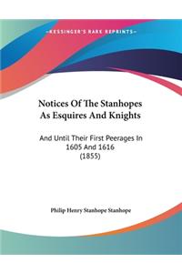 Notices Of The Stanhopes As Esquires And Knights