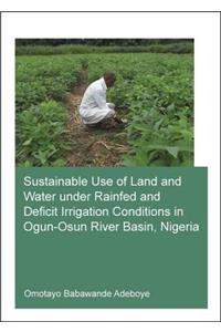 Sustainable Use of Land and Water Under Rainfed and Deficit Irrigation Conditions in Ogun-Osun River Basin, Nigeria