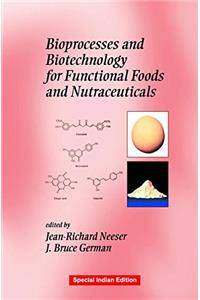 Bioprocesses And Biotechnology For Functional Foods And Nutraceuticals