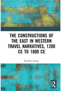 The Constructions of the East in Western Travel Narratives, 1200 CE to 1800 CE