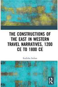 Constructions of the East in Western Travel Narratives, 1200 Ce to 1800 Ce