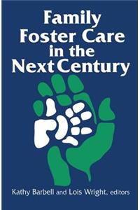 Family Foster Care in the Next Century