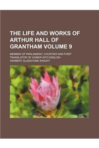 The Life and Works of Arthur Hall of Grantham; Member of Parliament, Courtier and First Translator of Homer Into English Volume 9