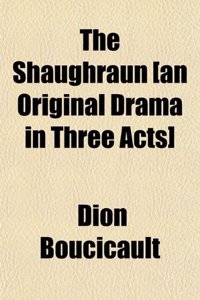 The Shaughraun [An Original Drama in Three Acts]