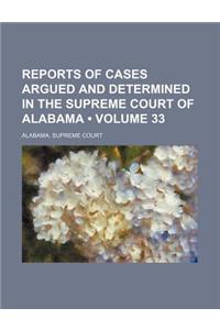Reports of Cases Argued and Determined in the Supreme Court of Alabama (Volume 33)