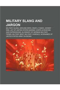 Military Slang and Jargon: Military Slang, Ground Zero, Snafu, Fubar, Johnny Reb, List of United States Marine Corps Acronyms and Expressions