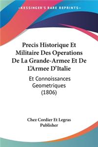 Precis Historique Et Militaire Des Operations De La Grande-Armee Et De L'Armee D'Italie