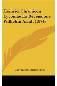 Heinrici Chronicon Lyvoniae Ex Recensione Wilhelmi Arndt (1874)