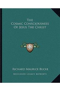 The Cosmic Consciousness Of Jesus The Christ