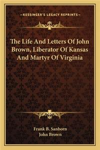 The Life And Letters Of John Brown, Liberator Of Kansas And Martyr Of Virginia