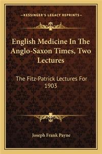English Medicine In The Anglo-Saxon Times, Two Lectures