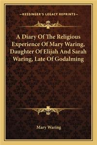 Diary of the Religious Experience of Mary Waring, Daughter of Elijah and Sarah Waring, Late of Godalming