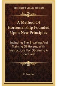 A Method Of Horsemanship Founded Upon New Principles