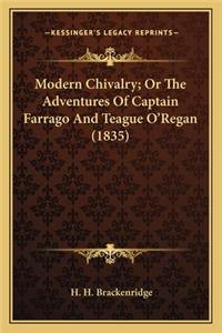 Modern Chivalry; Or the Adventures of Captain Farrago and Temodern Chivalry; Or the Adventures of Captain Farrago and Teague O'Regan (1835) Ague O'Regan (1835)