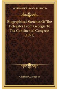 Biographical Sketches of the Delegates from Georgia to the Continental Congress (1891)