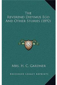 The Reverend Didymus Ego And Other Stories (1892)
