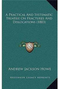 A Practical and Systematic Treatise on Fractures and Dislocations (1883)