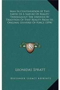 Man in Continuation at This Earth of a Nature of Reality Throughout the Universe by Tradition of That Reality from Its Original Universe of Force (1894)