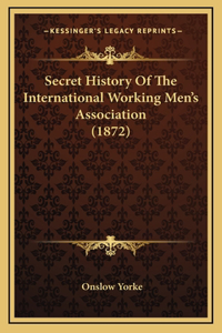 Secret History Of The International Working Men's Association (1872)