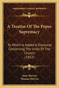 A Treatise Of The Popes Supremacy